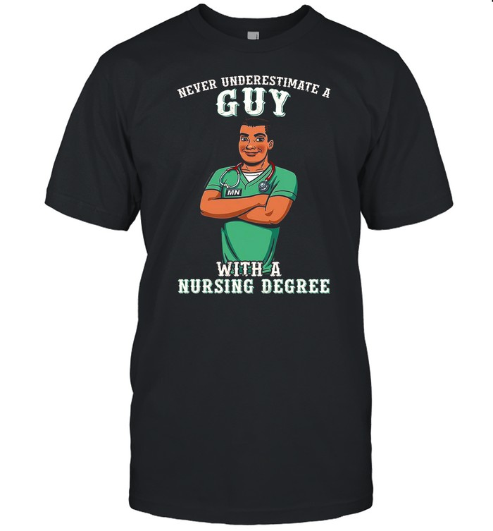 Never Underestimate A Guy With A Nursing Degree shirt Classic Men's T-shirt