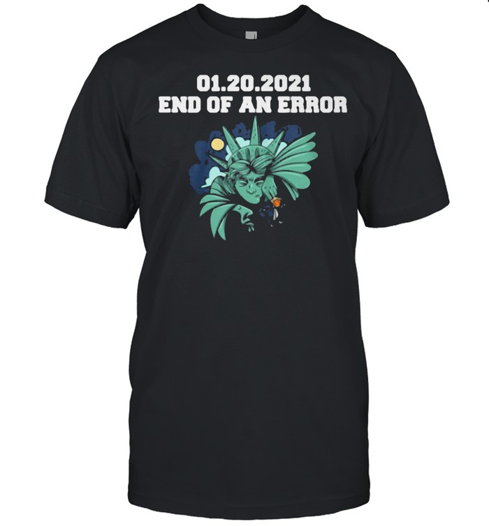 01.20.2021 End Of An Error Shirt