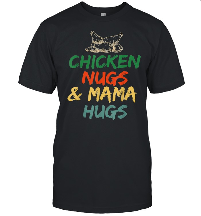 Chicken Nugs and Mama Hugs Toddler for Chicken Nugget shirt