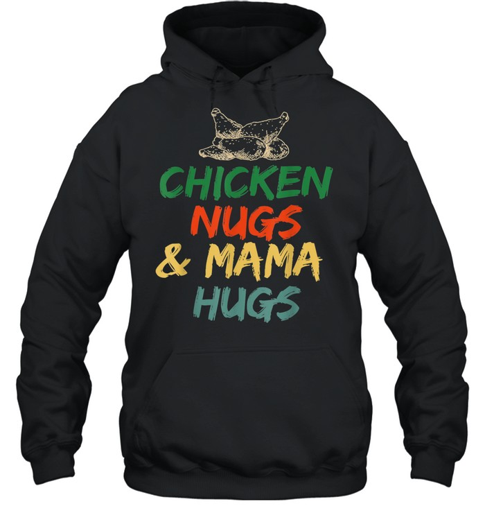 Chicken Nugs and Mama Hugs Toddler for Chicken Nugget shirt Unisex Hoodie