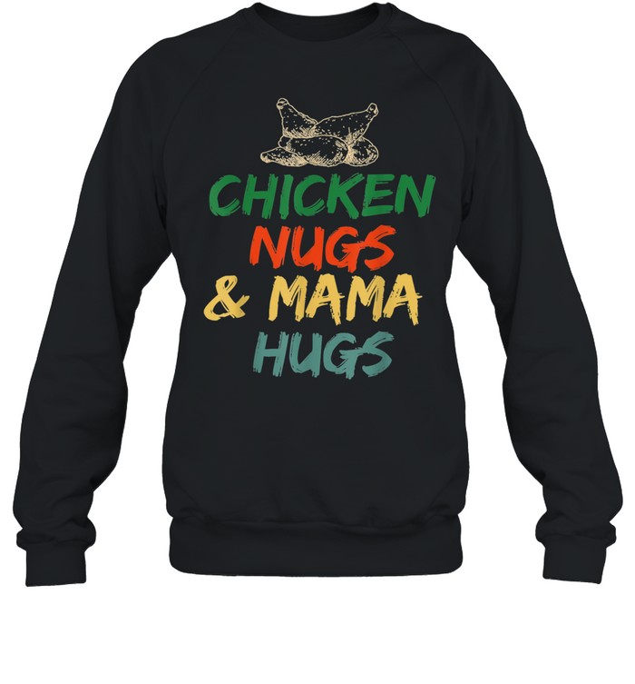 Chicken Nugs and Mama Hugs Toddler for Chicken Nugget shirt Unisex Sweatshirt
