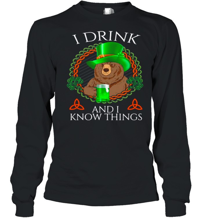 Bear Drink Beer And I Know Things St Patricks Day shirt Long Sleeved T-shirt