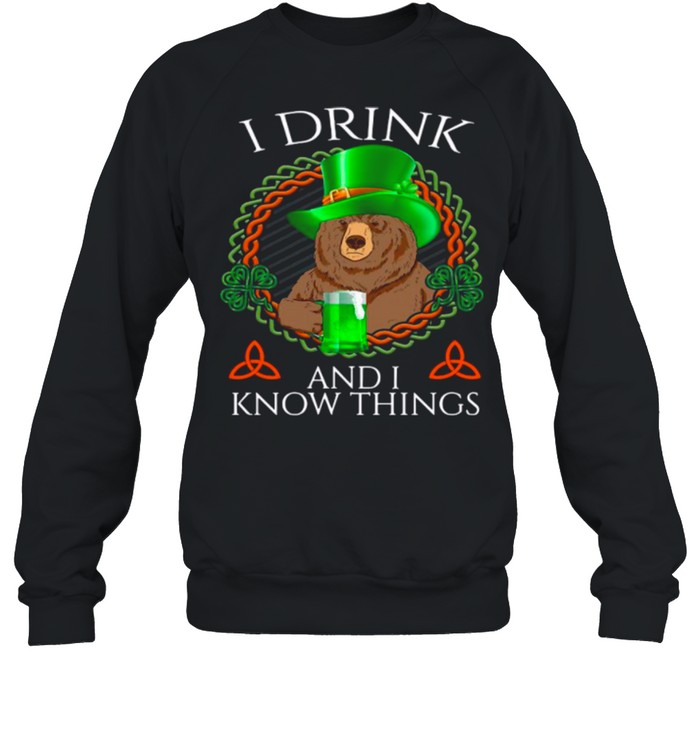 Bear Drink Beer And I Know Things St Patricks Day shirt Unisex Sweatshirt