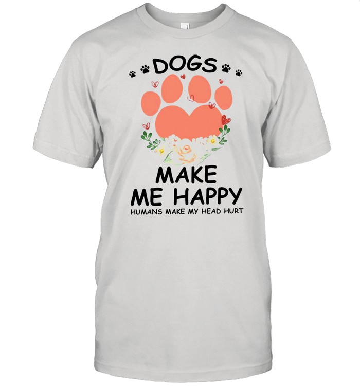 Pow Dogs Make Me Happy Humans Make My Head Hurt Shirt