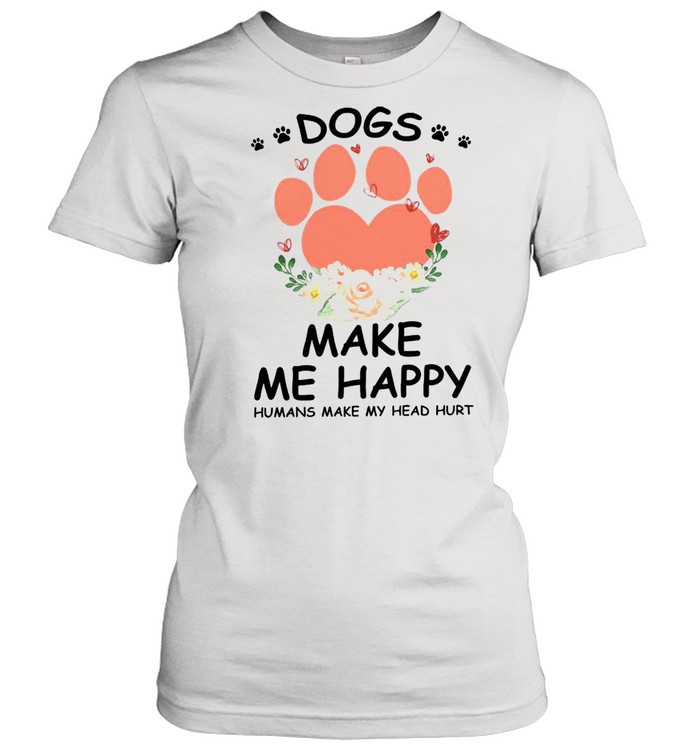Pow Dogs Make Me Happy Humans Make My Head Hurt Classic Women's T-shirt