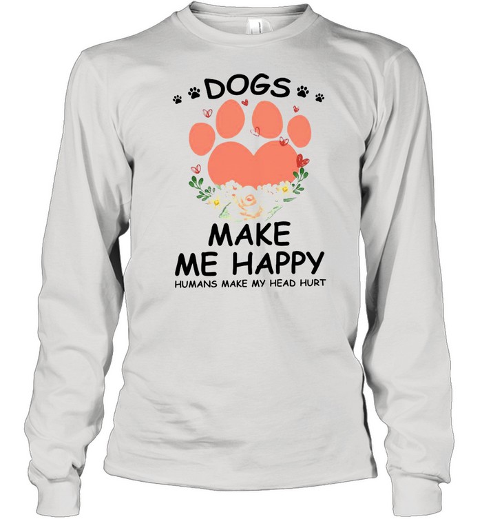 Pow Dogs Make Me Happy Humans Make My Head Hurt Long Sleeved T-shirt