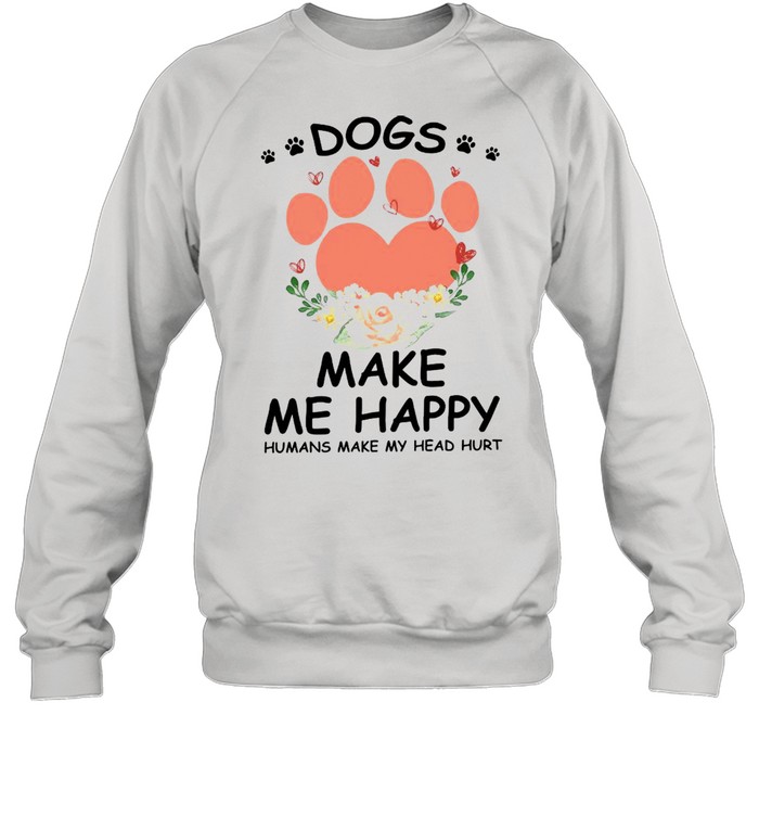 Pow Dogs Make Me Happy Humans Make My Head Hurt Unisex Sweatshirt