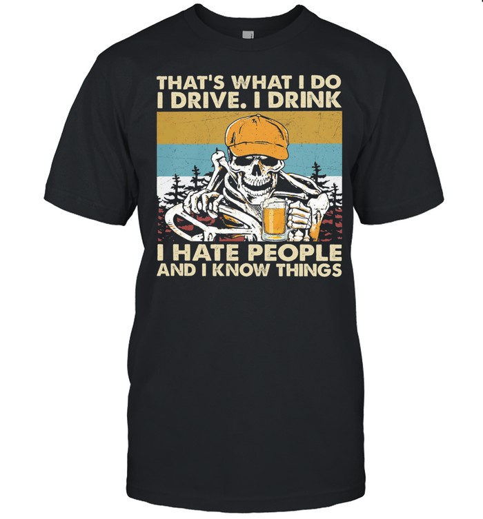 Skeleton thats what I do I drive I drink I hate people and I know things vintage shirt Classic Men's T-shirt