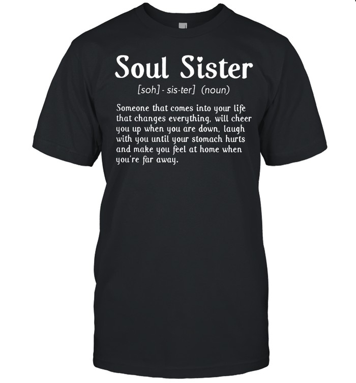 Soul Sister someone that comes into your life that changes everything shirt Classic Men's T-shirt