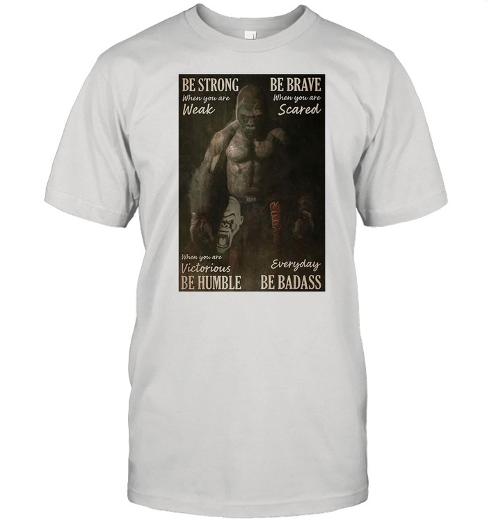 Gibbon Be Strong When You Are Weak Boxing Be Brave When You Are Scared When You Are Victorious Be Humble Everyday Be Badass T-shirt Classic Men's T-shirt