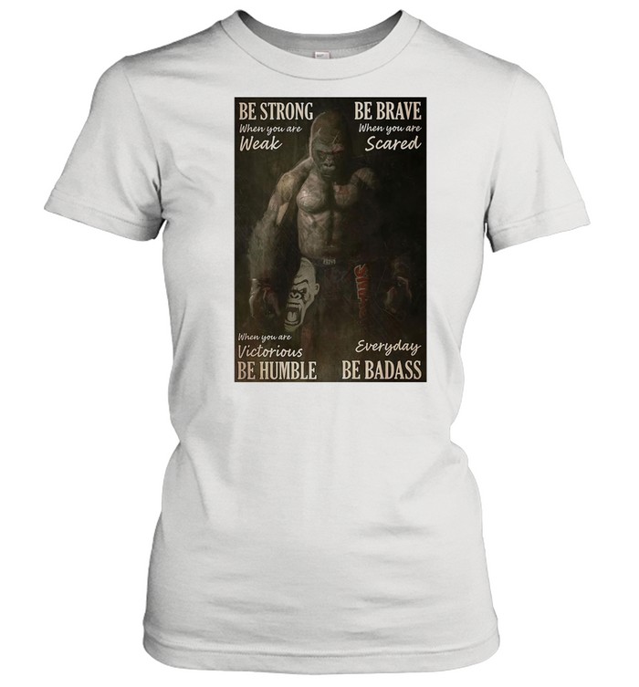 Gibbon Be Strong When You Are Weak Boxing Be Brave When You Are Scared When You Are Victorious Be Humble Everyday Be Badass T-shirt Classic Women's T-shirt