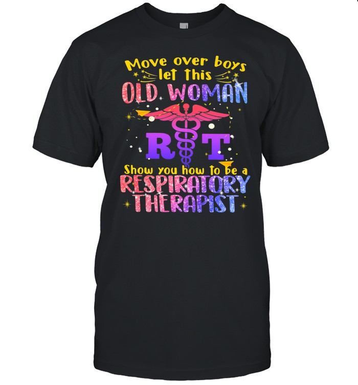 Move Over Boys Let This Old Woman Show You How To Be A Respiratory Therapist Logo Emt Bling Shirt