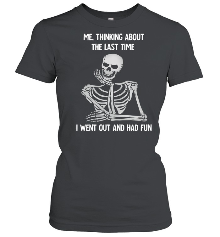 Skull me thinking about the last time i went out and had fun shirt Classic Women's T-shirt