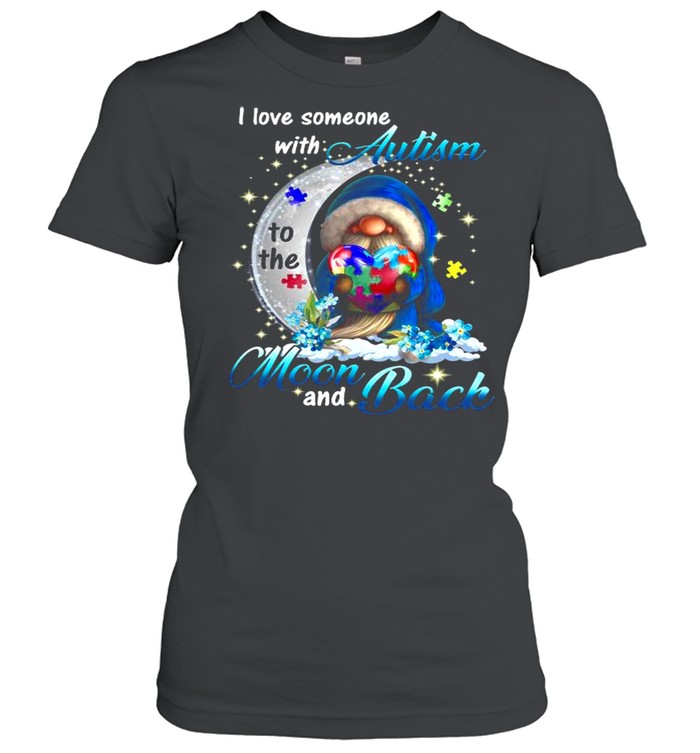The Gnome Hug Autism Heart I Love Someone With Autism Moon And Back shirt Classic Women's T-shirt