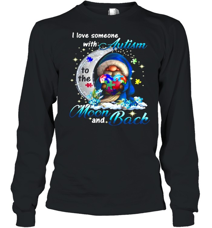 The Gnome Hug Autism Heart I Love Someone With Autism Moon And Back shirt Long Sleeved T-shirt
