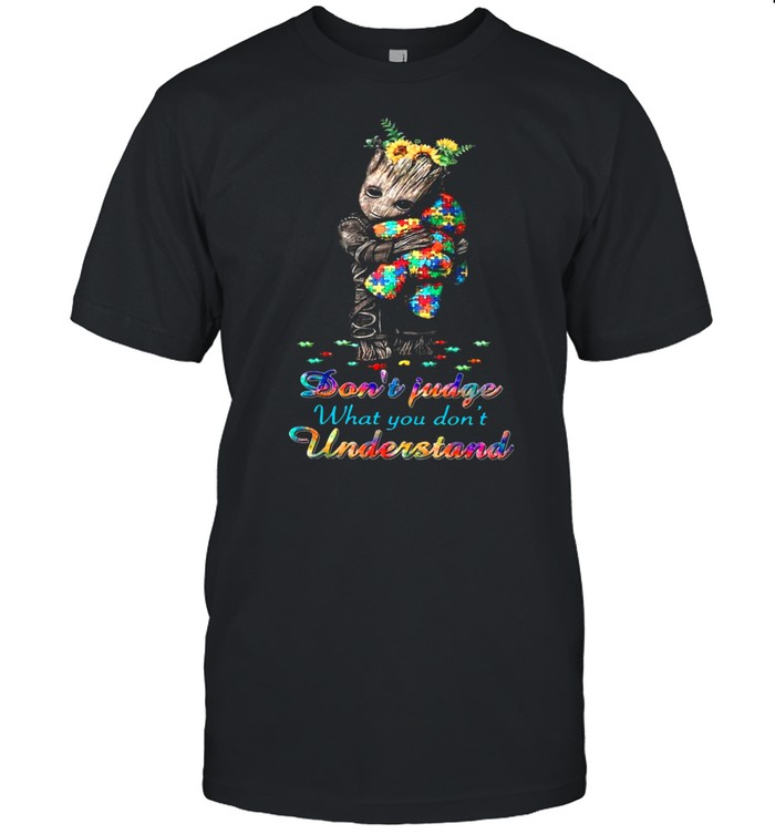 Baby Groot Hug Autism Teddy Bear Dont Judge What You Dont Understand shirt Classic Men's T-shirt