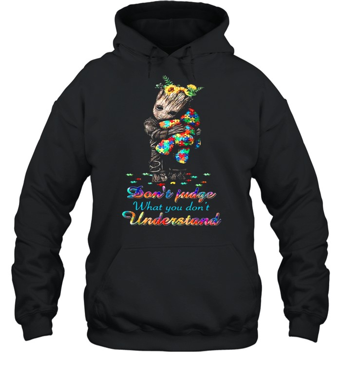 Baby Groot Hug Autism Teddy Bear Dont Judge What You Dont Understand shirt Unisex Hoodie