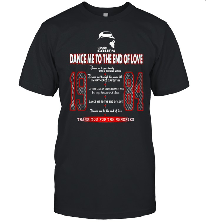 Leonard Cohen Dance Me To The End Of Love 1984 Thank You For The Memories  Classic Men's T-shirt