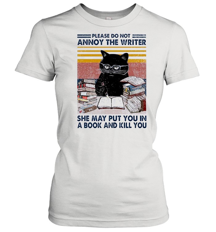 Black Cat Please Do Not Annoy The Writer She May Put You In A Book And Kill You Vintage shirt Classic Women's T-shirt