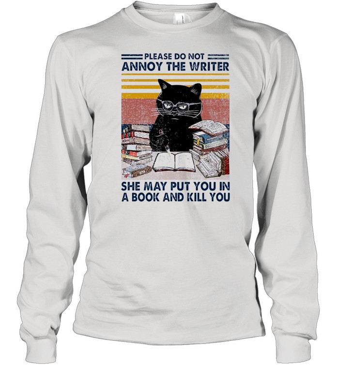 Black Cat Please Do Not Annoy The Writer She May Put You In A Book And Kill You Vintage shirt Long Sleeved T-shirt
