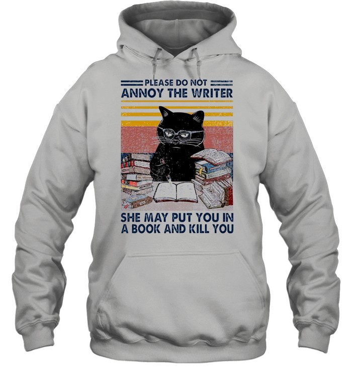 Black Cat Please Do Not Annoy The Writer She May Put You In A Book And Kill You Vintage shirt Unisex Hoodie