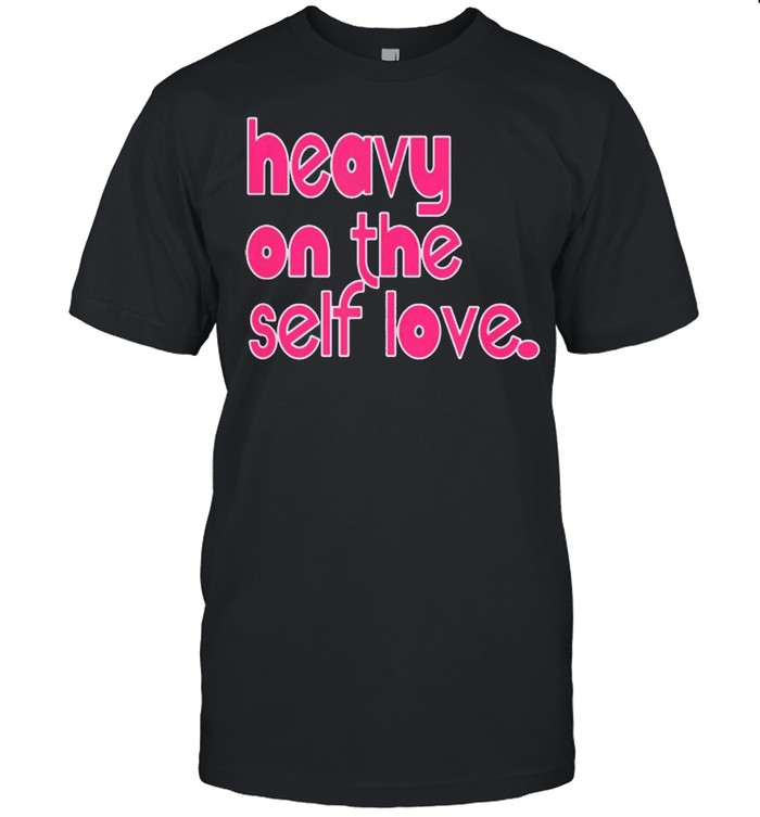Heavy On The Self Love shirt Classic Men's T-shirt