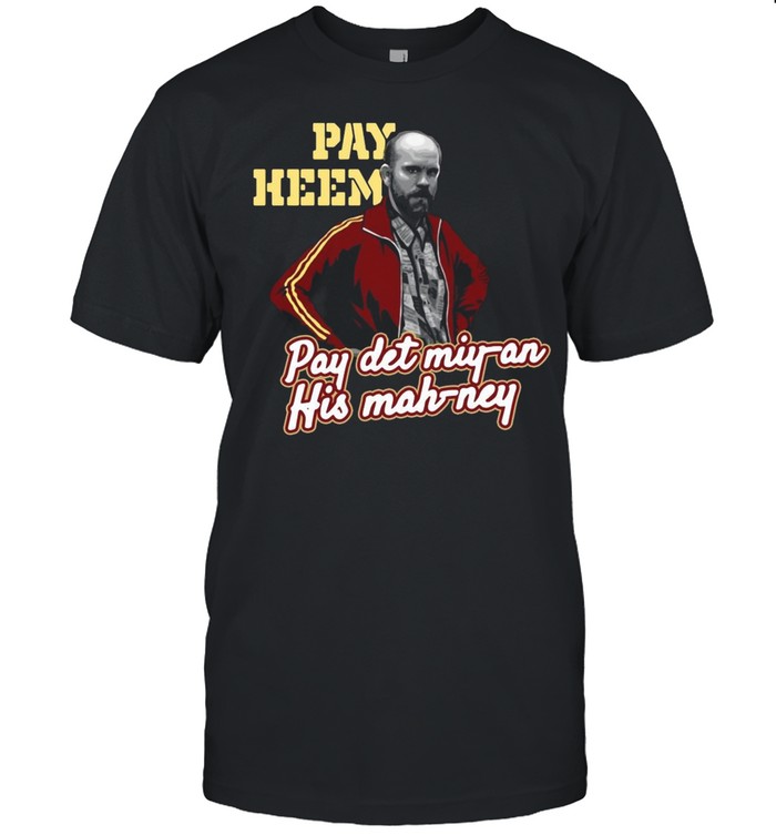 Pay Heem Pay Det Miyan His Mahney T-shirt