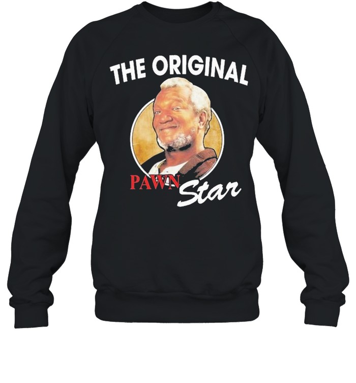 The Original Pawn Star Redd Foxx shirt Unisex Sweatshirt