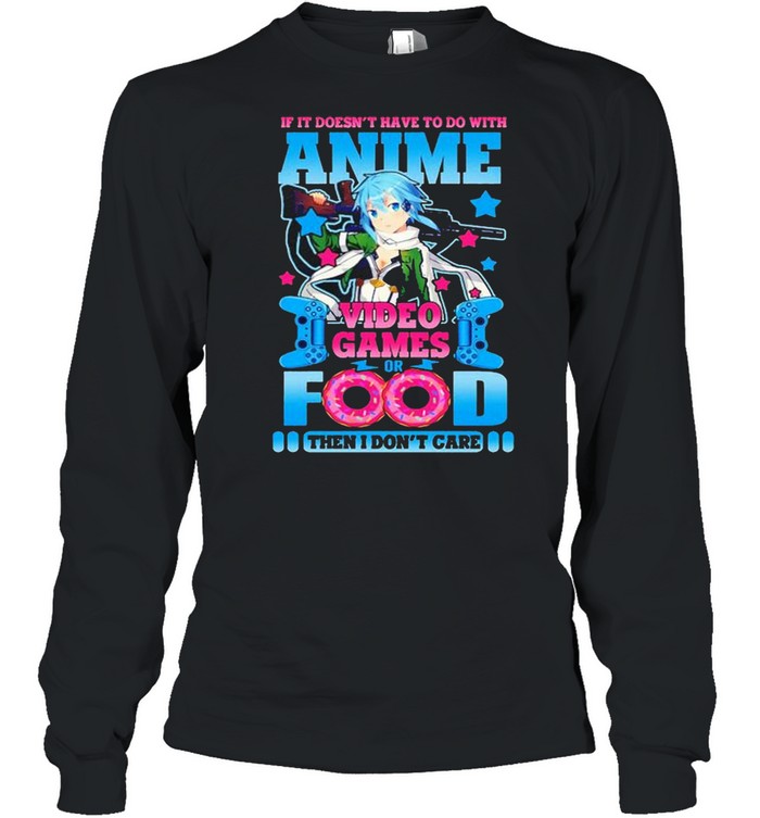 If it doesn’t have to do with anime video game or food shirt Long Sleeved T-shirt