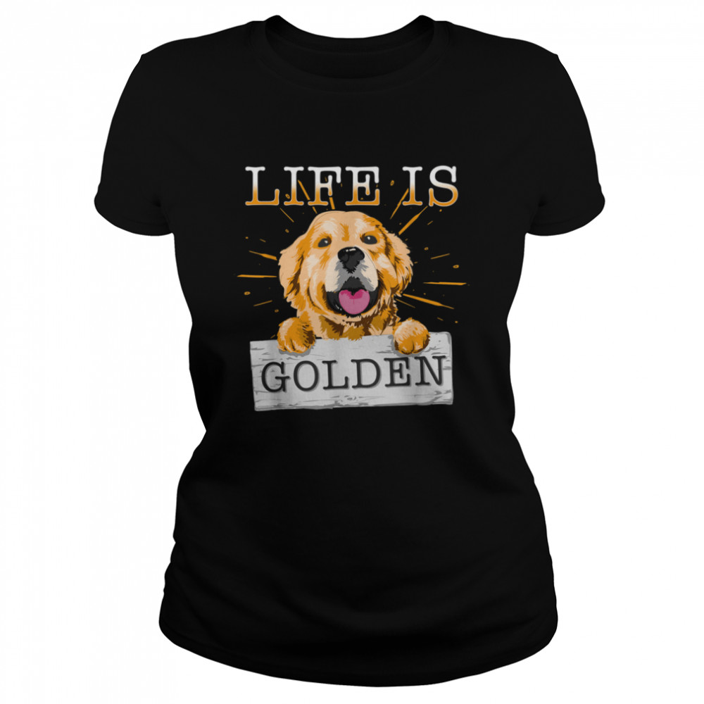 Life Is Golden Retriever Dog Dog Owner shirt Classic Women's T-shirt