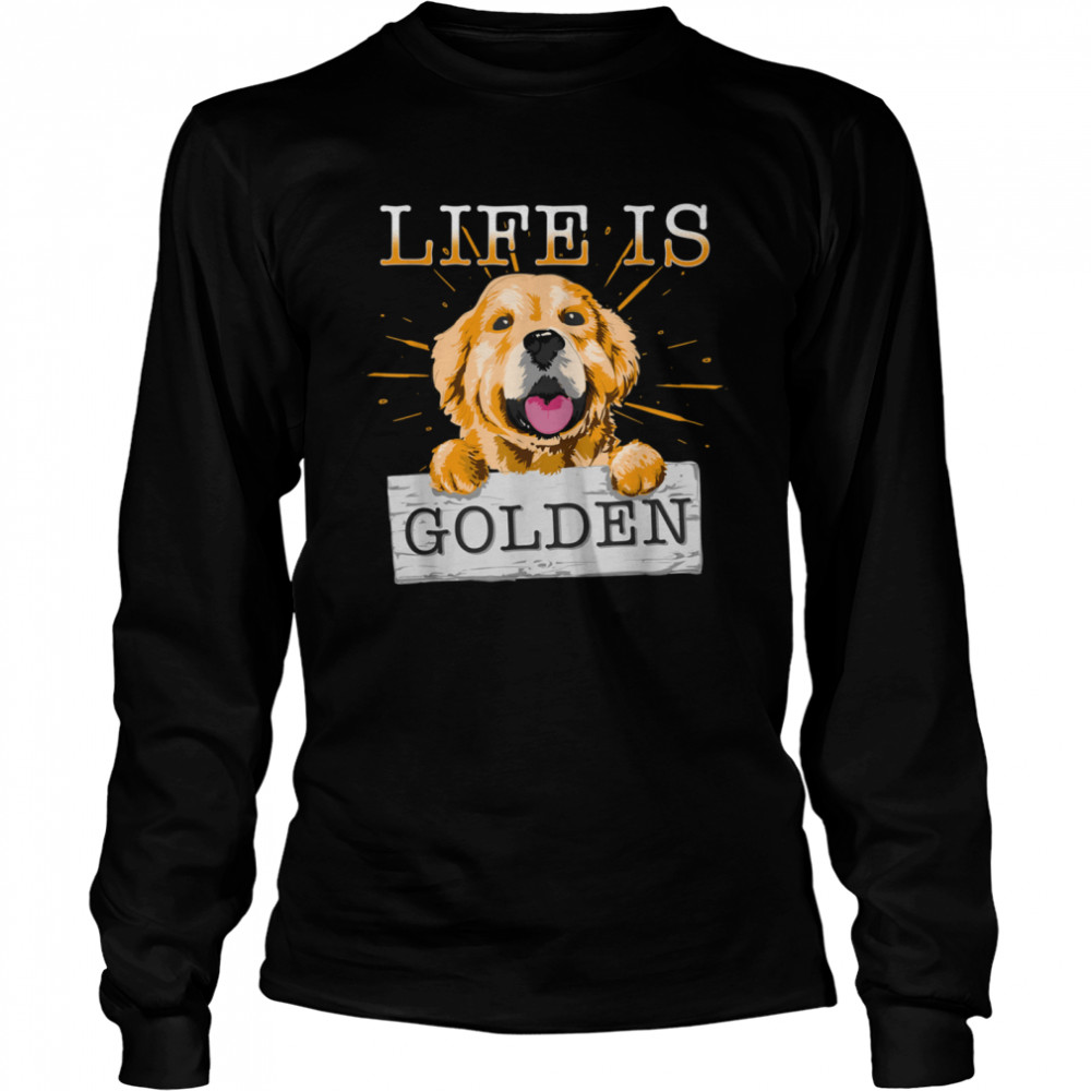 Life Is Golden Retriever Dog Dog Owner shirt Long Sleeved T-shirt