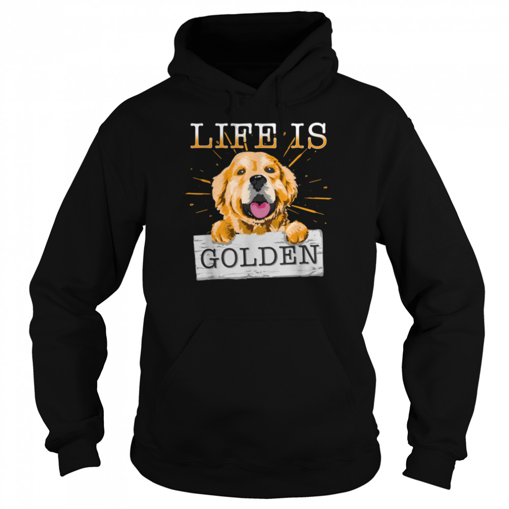 Life Is Golden Retriever Dog Dog Owner shirt Unisex Hoodie