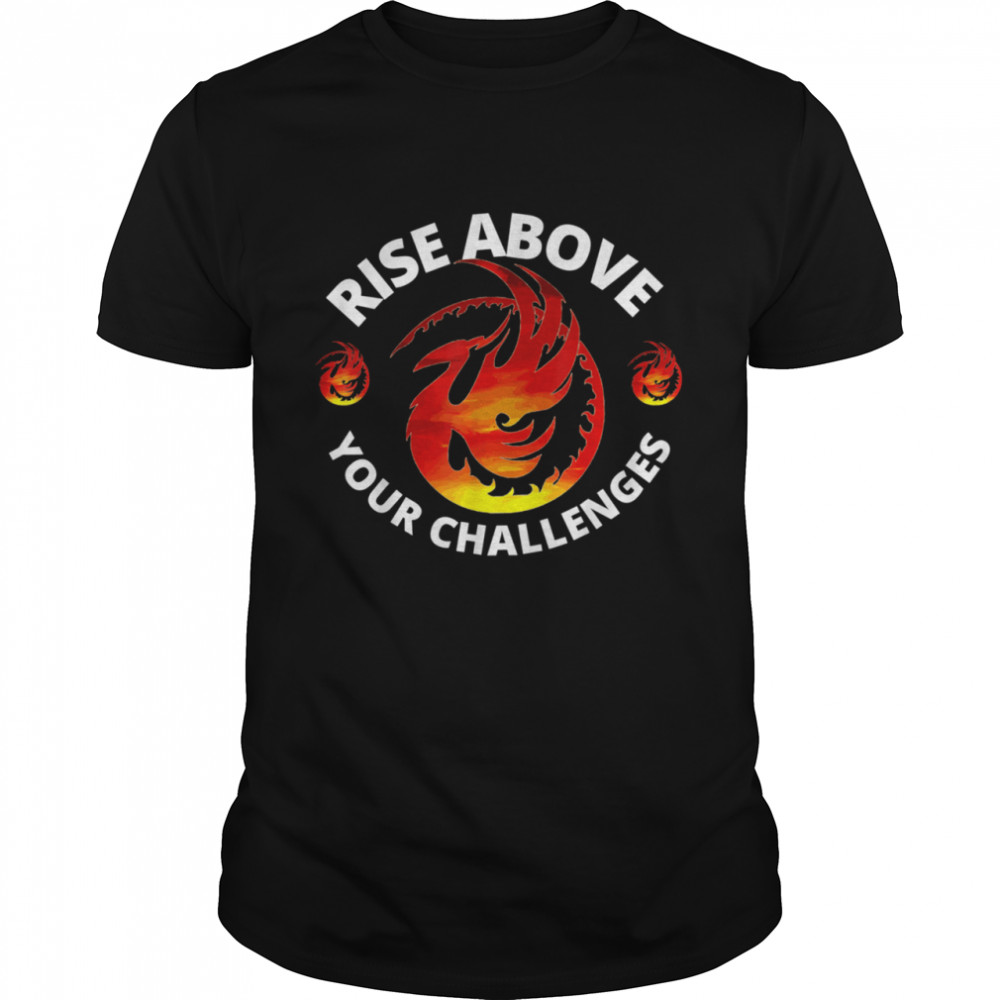 Rise Above Your Challenges Phoenix shirt Classic Men's T-shirt