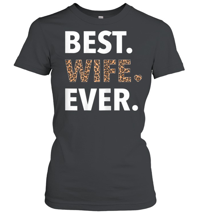 Best Wife Ever Leopard Print Wife Mother's Day For Her shirt Classic Women's T-shirt