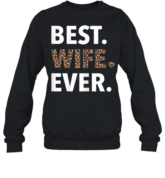 Best Wife Ever Leopard Print Wife Mother's Day For Her shirt Unisex Sweatshirt