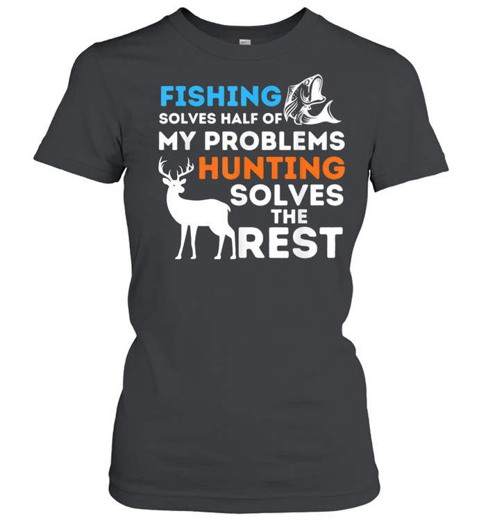 Fishing & Hunting solve my Problems Fisherman & Hunter shirt Classic Women's T-shirt