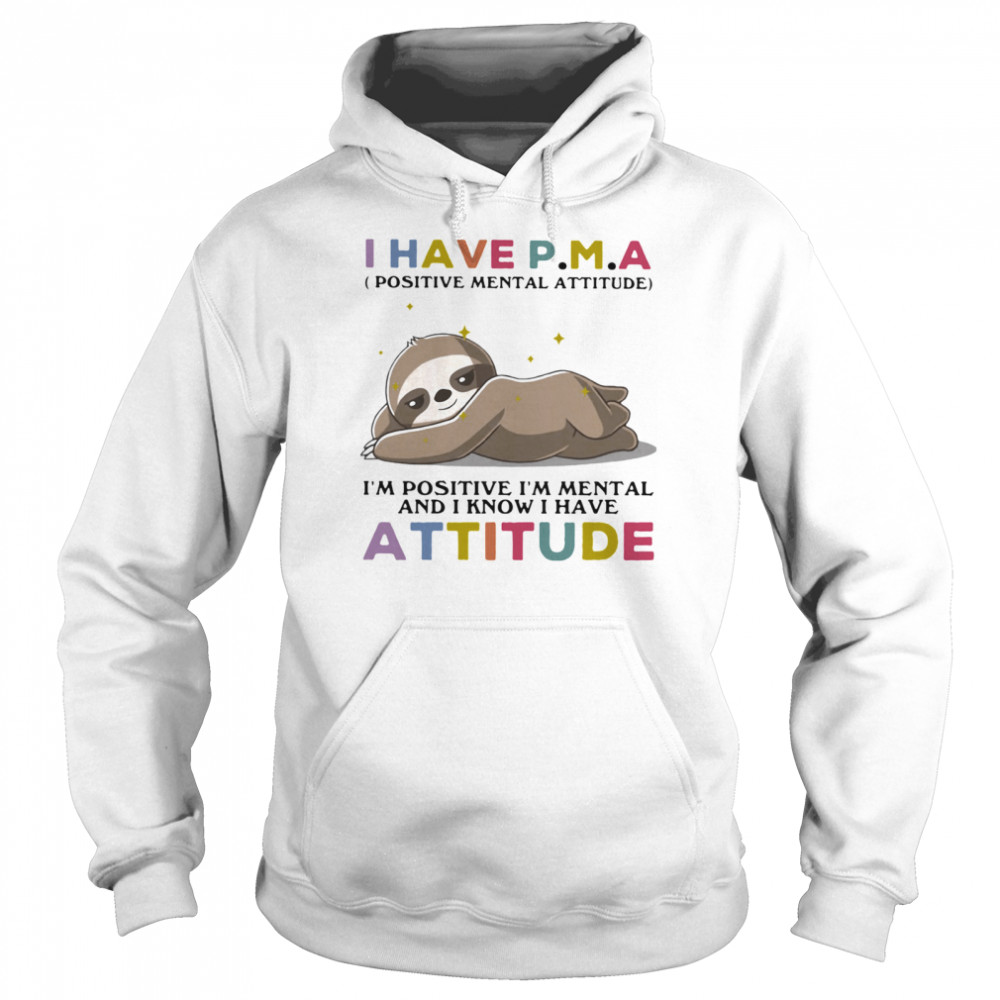I Have Positive Mental Attitude I Am Positve I Am Metal And I Know I Have Attitude Sloth Unisex Hoodie