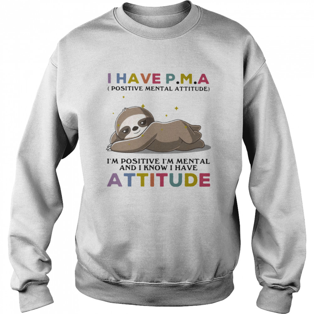 I Have Positive Mental Attitude I Am Positve I Am Metal And I Know I Have Attitude Sloth Unisex Sweatshirt
