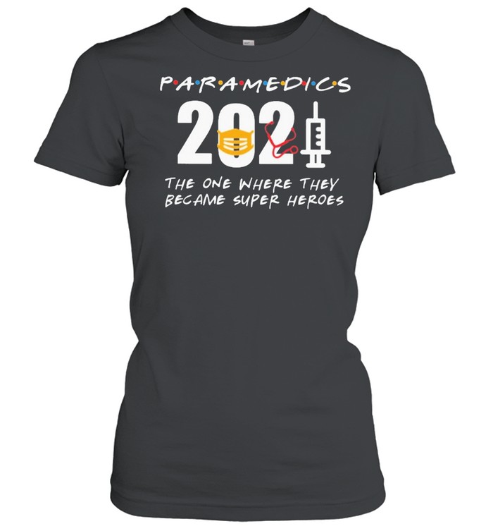 Paramedics 2021 the one where they became superHeroes shirt Classic Women's T-shirt