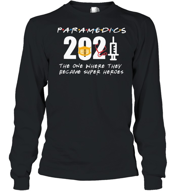 Paramedics 2021 the one where they became superHeroes shirt Long Sleeved T-shirt