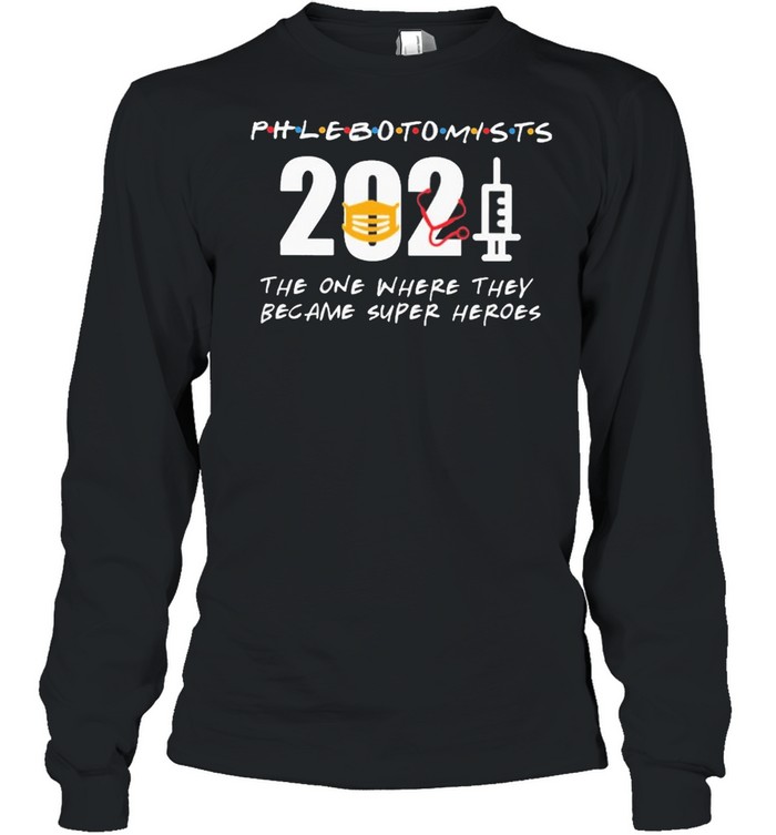 Phlebotomists 2021 the one where they became superHeroes shirt Long Sleeved T-shirt