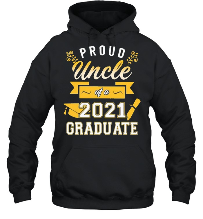 Proud Uncle of a 2021 Graduate gold shirt Unisex Hoodie