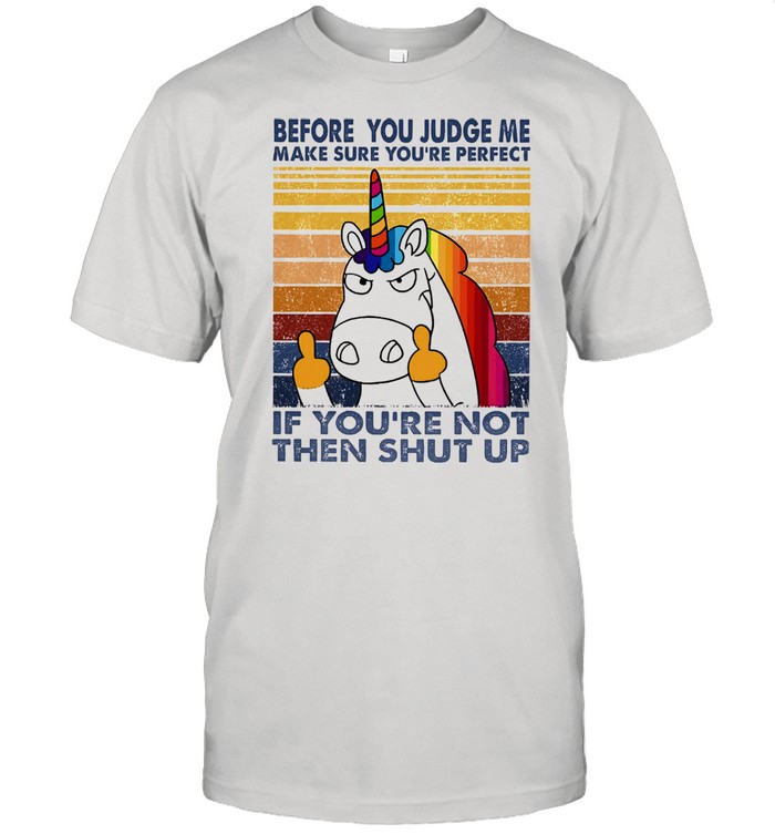 Unicorn before you judge me make sure youre perfect vintage shirt Classic Men's T-shirt