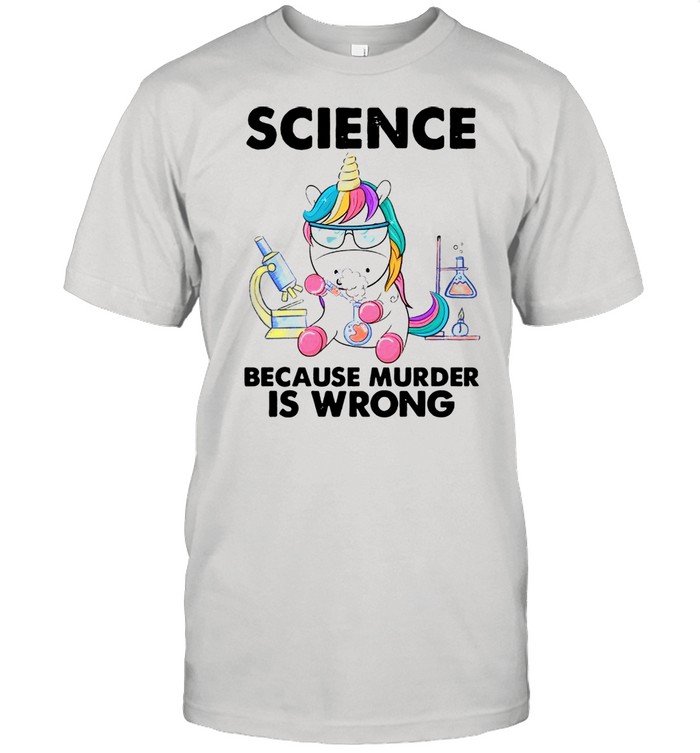 Unicorn Chemistry Because Murder Is Wrong shirt