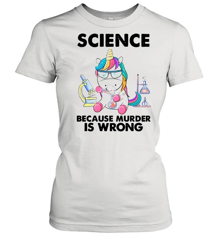 Unicorn Chemistry Because Murder Is Wrong shirt Classic Women's T-shirt