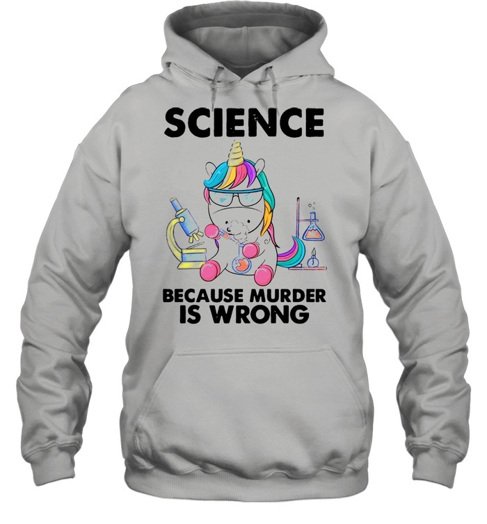 Unicorn Chemistry Because Murder Is Wrong shirt Unisex Hoodie