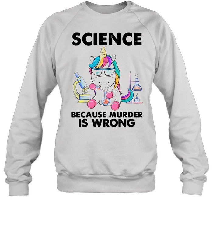 Unicorn Chemistry Because Murder Is Wrong shirt Unisex Sweatshirt