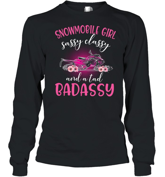 Snowmobile Girl Sassy Classy And A Tad Badassy Long Sleeved T-shirt