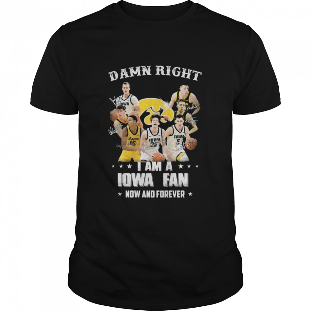 Damn right I am a Iowa fan now and forever signature shirt Classic Men's T-shirt