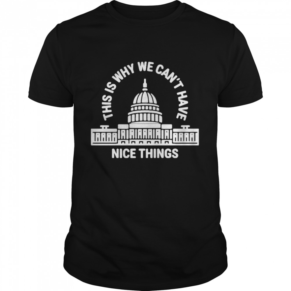 This Is Why Can’t Have Nice Things  Classic Men's T-shirt